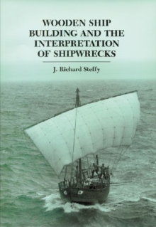 Wooden Ship Building and the Interpretation of Shipwrecks, Paperback / softback Book Wooden Ship Building and the Interpretation of Shipwrecks, Paperback / softback Book