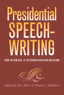 Presidential Speechwriting : From the New Deal to the Reagan Revolution and Beyond