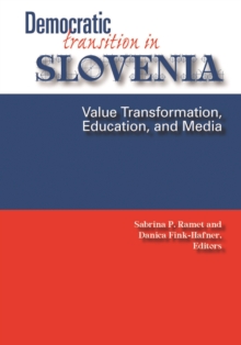 Democratic Transition in Slovenia : Value Transformation, Education, and Media