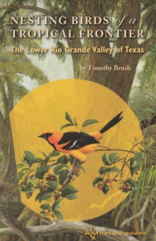 Nesting Birds of a Tropical Frontier : The Lower Rio Grande Valley of Texas