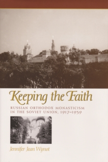 Keeping the Faith : Russian Orthodox Monasticism in the Soviet Union, 1917-1939