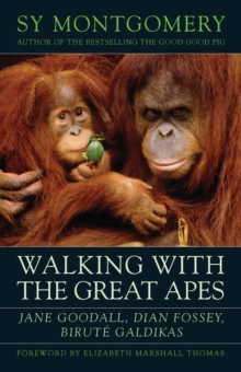 Walking with the Great Apes : Jane Goodall, Dian Fossey, Birute Galdikas