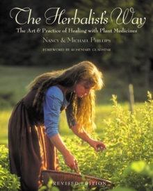 The Herbalist's Way : The Art and Practice of Healing with Plant Medicines