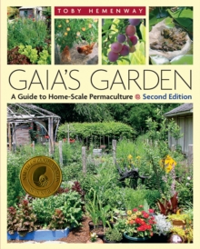 Gaia's Garden : A Guide to Home-Scale Permaculture, 2nd Edition