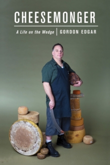 Cheesemonger : A Life on the Wedge