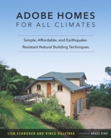 Adobe Homes for All Climates : Simple, Affordable, and Earthquake-Resistant Natural Building Techniques