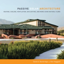 Passive Solar Architecture : Heating, Cooling, Ventilation, Daylighting and More Using Natural Flows