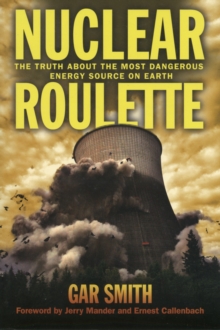 Nuclear Roulette : The Truth About the Most Dangerous Energy Source on Earth, Paperback Book Nuclear Roulette : The Truth About the Most Dangerous Energy Source on Earth, Paperback Book