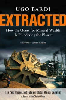 Extracted : How the Quest for Mineral Wealth is Plundering the Planet, Paperback Book Extracted : How the Quest for Mineral Wealth is Plundering the Planet, Paperback Book