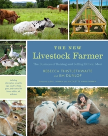 The New Livestock Farmer : The Business of Raising and Selling Ethical Meat