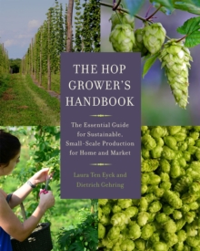 The Hop Grower's Handbook : The Essential Guide for Sustainable, Small-Scale Production for Home and Market