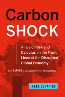 Carbon Shock : A Tale of Risk and Calculus on the Front Lines of the Disrupted Global Economy