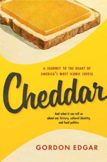 Cheddar : A Journey to the Heart of America's Most Iconic Cheese, Hardback Book Cheddar : A Journey to the Heart of America's Most Iconic Cheese, Hardback Book