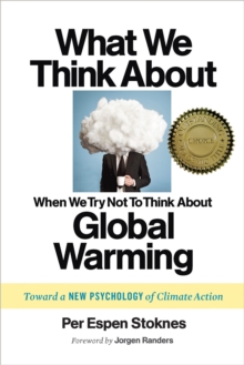 What We Think About When We Try Not To Think About Global Warming : Toward a New Psychology of Climate Action