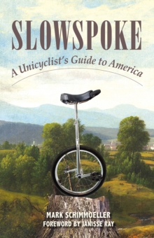 Slowspoke : A Unicyclist's Guide to America, Paperback Book Slowspoke : A Unicyclist's Guide to America, Paperback Book