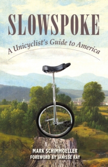 Slowspoke : A Unicyclist's Guide to America