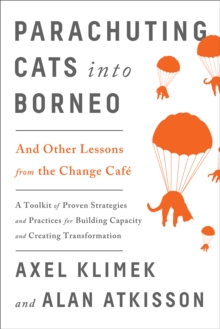 Parachuting Cats into Borneo : And Other Lessons from the Change Cafe, Paperback Book Parachuting Cats into Borneo : And Other Lessons from the Change Cafe, Paperback Book