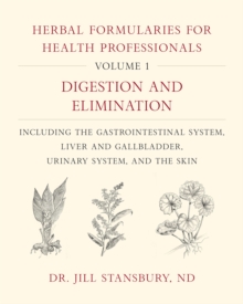 Herbal Formularies for Health Professionals, Volume 1 : Digestion and Elimination, including the Gastrointestinal System, Liver and Gallbladder, Urinary System, and the Skin, Hardback Book Herbal Formularies for Health Professionals, Volume 1 : Digestion and Elimination, including the Gastrointestinal System, Liver and Gallbladder, Urinary System, and the Skin, Hardback Book
