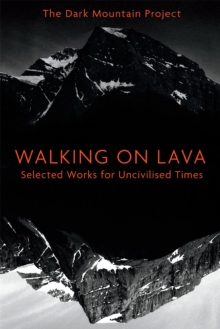 Walking on Lava : Selected Works for Uncivilised Times