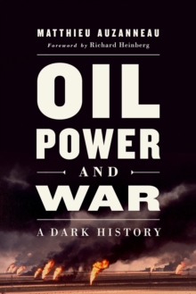 Oil, Power, and War : A Dark History