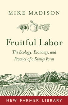 Fruitful Labor : The Ecology, Economy, and Practice of a Family Farm