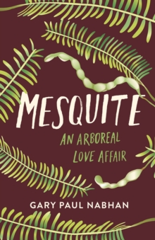 Mesquite : An Arboreal Love Affair, Hardback Book Mesquite : An Arboreal Love Affair, Hardback Book