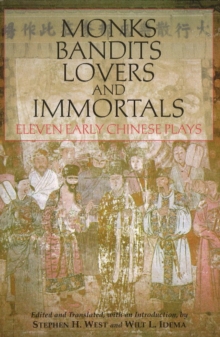 Monks, Bandits, Lovers, and Immortals : Eleven Early Chinese Plays, Hardback Book Monks, Bandits, Lovers, and Immortals : Eleven Early Chinese Plays, Hardback Book