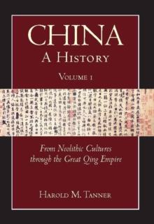 China: A History (Volume 1) : From Neolithic Cultures through the Great Qing Empire, (10,000 BCE - 1799 CE)