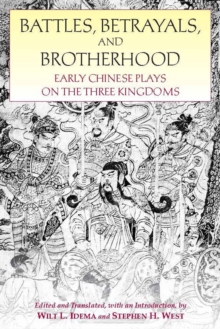 Battles, Betrayals, and Brotherhood : Early Chinese Plays on the Three Kingdoms, Paperback / softback Book Battles, Betrayals, and Brotherhood : Early Chinese Plays on the Three Kingdoms, Paperback / softback Book