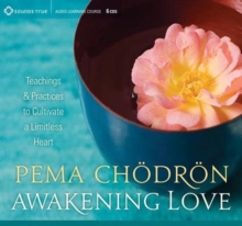 Awakening Love : Teachings and Practices to Cultivate a Limitless Heart, CD-Audio Book Awakening Love : Teachings and Practices to Cultivate a Limitless Heart, CD-Audio Book