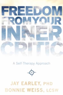 Freedom from Your Inner Critic : A Self-Therapy Approach, Paperback / softback Book Freedom from Your Inner Critic : A Self-Therapy Approach, Paperback / softback Book