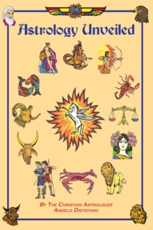 Astrology Unveiled - A Combined Knowledge of Spiritual Teachings, Symbolism & the Cycles of Nature