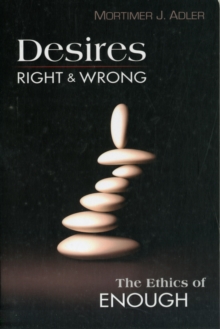 Desires, Right & Wrong : The Ethics of Enough, Paperback / softback Book Desires, Right & Wrong : The Ethics of Enough, Paperback / softback Book
