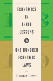 Economics in Three Lessons and One Hundred Economics Laws : Two Works in One Volume, Hardback Book Economics in Three Lessons and One Hundred Economics Laws : Two Works in One Volume, Hardback Book