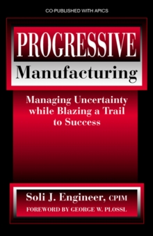 Progressive Manufacturing : Managing Uncertainty While Blazing a Trail to Success