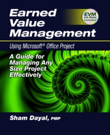 Earned Value Management Using Microsoft(R) Office Project : A Guide for Managing Any Size Project Effectively