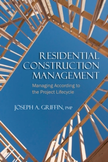 Residential Construction Management : Managing According to the Project Lifecycle