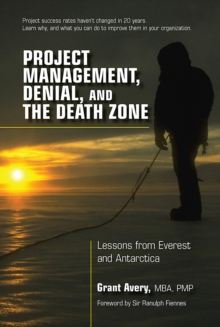 Project Management, Denial, and the Death Zone : Lessons from Everest and Antarctica