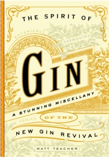 The Spirit Of Gin : A Stirring Miscellany of the New Gin Revival, Hardback Book The Spirit Of Gin : A Stirring Miscellany of the New Gin Revival, Hardback Book