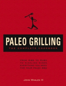 Paleo Grilling: The Complete Cookbook : From Ribs to Rubs to Sizzling Sides, Everything You Need for Your Paleo BBQ, Hardback Book Paleo Grilling: The Complete Cookbook : From Ribs to Rubs to Sizzling Sides, Everything You Need for Your Paleo BBQ, Hardback Book