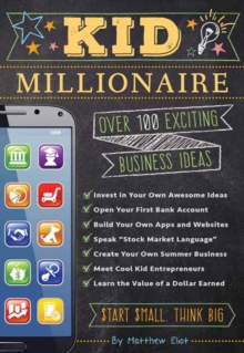The Kid Millionaire : Over 100 Exciting Business Ideas, Paperback / softback Book The Kid Millionaire : Over 100 Exciting Business Ideas, Paperback / softback Book