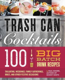 Big Batch Cocktails : 100 Crowd-Pleasing Punch Recipes, Hardback Book Big Batch Cocktails : 100 Crowd-Pleasing Punch Recipes, Hardback Book