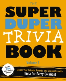 The Super Duper Trivia Book (Volume 2) : School Your Friends, Parents, and Classmates with Trivia for Every Occasion!