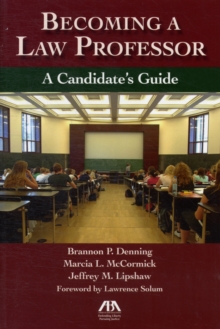 Becoming a Law Professor : A Candidate's Guide, Paperback / softback Book Becoming a Law Professor : A Candidate's Guide, Paperback / softback Book