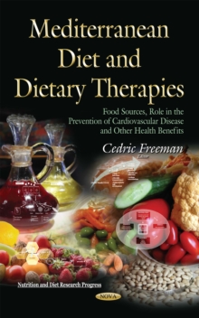 Mediterranean Diet and Dietary Therapies : Food Sources, Role in the Prevention of Cardiovascular Disease and Other Health Benefits