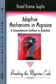 Adaptive Mechanisms in Migraine : A Comprehensive Synthesis in Evolution -- Breaking the Migraine Code, Paperback / softback Book Adaptive Mechanisms in Migraine : A Comprehensive Synthesis in Evolution -- Breaking the Migraine Code, Paperback / softback Book