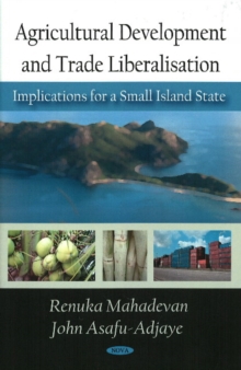 Agricultural Development and Trade Liberalisation : Implications for a Small Island State, Hardback Book Agricultural Development and Trade Liberalisation : Implications for a Small Island State, Hardback Book