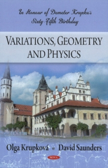 Variations, Geometry & Physics : In Honour of Demeter Krupka's Sixty-Fifth Birthday, Hardback Book Variations, Geometry & Physics : In Honour of Demeter Krupka's Sixty-Fifth Birthday, Hardback Book