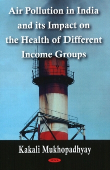 Air Pollution in India & its Impact on the Health of Different Income Groups, Hardback Book Air Pollution in India & its Impact on the Health of Different Income Groups, Hardback Book
