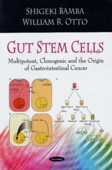 Gut Stem Cells : Multipotent, Clonogenic & the Origin of Gastrointestinal Cancer, Paperback Book Gut Stem Cells : Multipotent, Clonogenic & the Origin of Gastrointestinal Cancer, Paperback Book